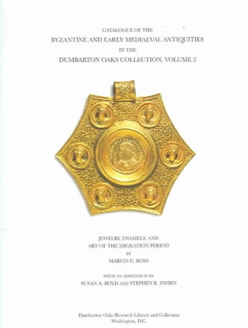 Book cover of: Catalogue of the Byzantine and Early Mediaeval Antiquities in the Dumbarton Oaks Collection. By: Marvin C. Ross