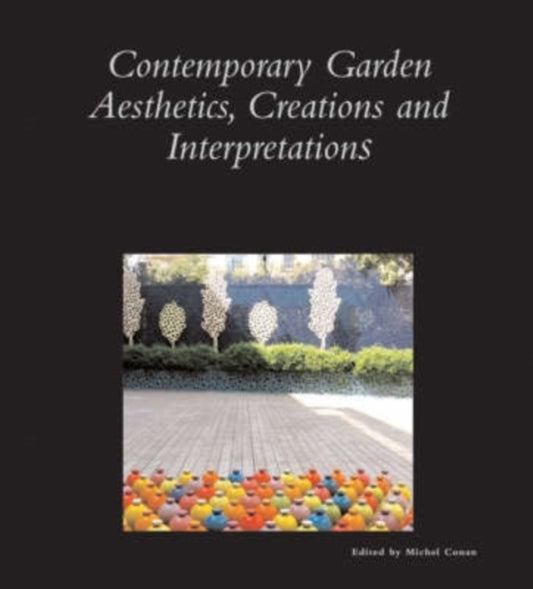 Book cover of: Contemporary Garden Aesthetics, Creations and Interpretations. By: Stephen Bann, Dumbarton Oaks Colloquium on the History of Landscape Architecture (29th 2005), Dumbarton Oaks Colloquium on the History of Landscape Architecture