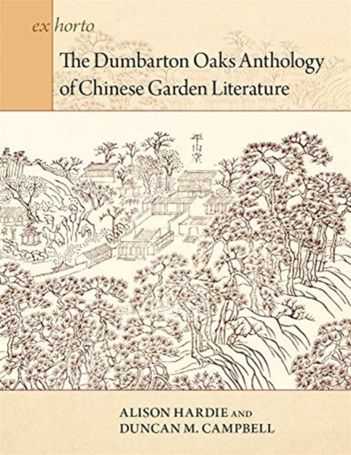Book cover of: Dumbarton Oaks Anthology of Chinese Garden Literature. By: Alison Hardie