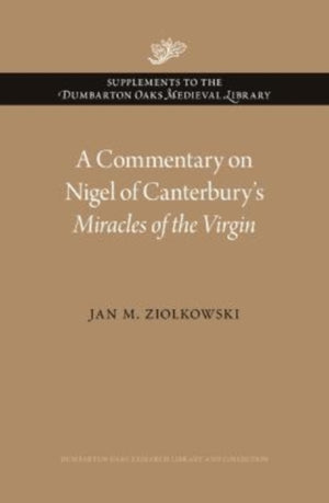 A Commentary on Nigel of Canterbury’s Miracles of the Virgin