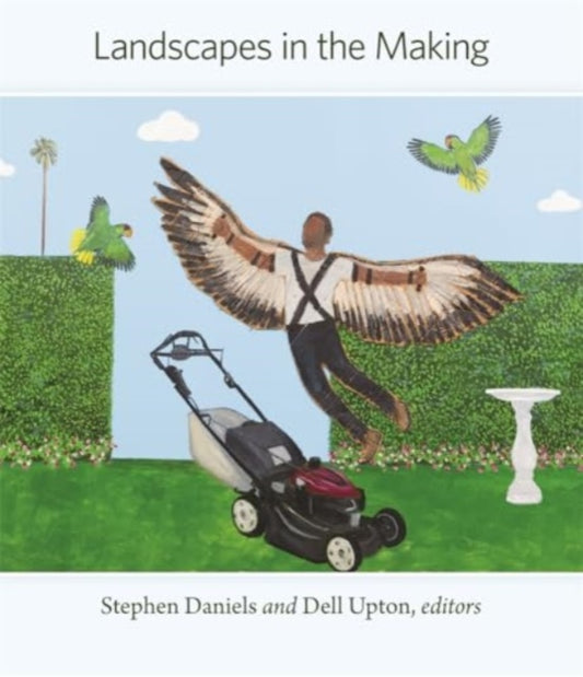 Book cover of: Landscapes in the Making. By: Stephen Daniels