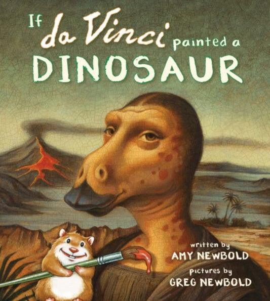Book cover of: If da Vinci Painted a Dinosaur. By: Amy Newbold