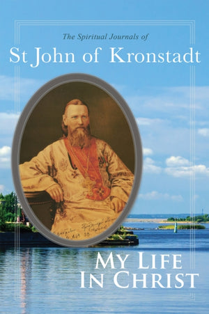 My Life in Christ, The Spiritual Journals of St John of Kronstadt