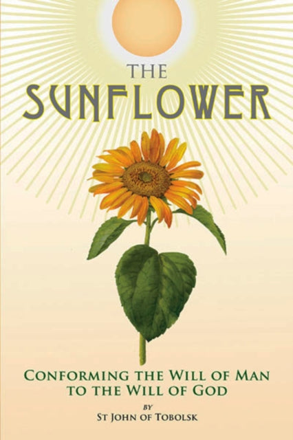 Sunflower, Conforming the Will of Man to the Will of God 9780884654605 John Maximovitch