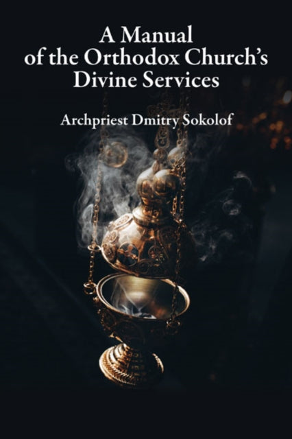 Book cover of: Manual of the Orthodox Church's Divine Services. By: Dmitry Sokolof