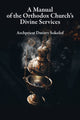 Book cover of: Manual of the Orthodox Church's Divine Services. By: Dmitry Sokolof