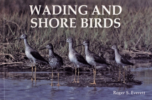 Book cover of: Wading and Shore Birds. By: Roger S. Everett