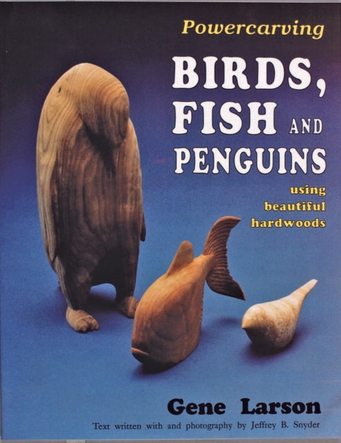 Book cover of: Powercarving Birds, Fish and Penguins. By: Gene Larson