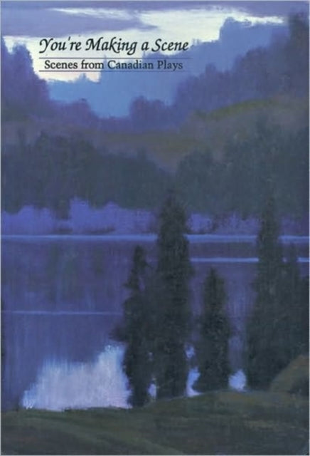 Book cover of: You're Making A Scene: Scenes from Canadian Plays. By: Playwrights Canada Press