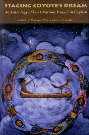 Staging Coyote's Dream: An Anthology of First Nations Drama in English