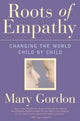 Book cover of: Roots of Empathy. By: Mary Gordon