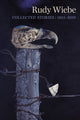 Book cover of: Rudy Wiebe: Collected Stories, 1955–2010. By: Rudy Wiebe