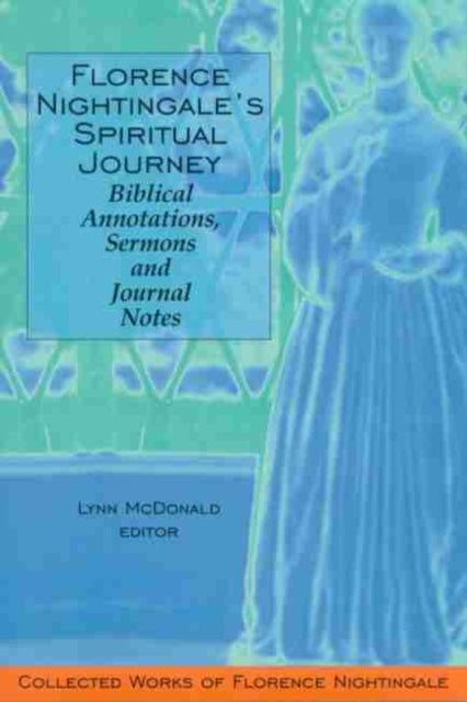 Book cover of: Florence Nightingale's Spiritual Journey: Biblical Annotations, Sermons and Journal Notes. By: Lynn McDonald