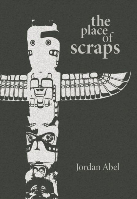 Book cover of: Place of Scraps. By: Jordan Abel