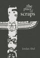 Book cover of: Place of Scraps. By: Jordan Abel