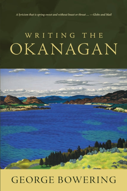 Book cover of: Writing the Okanagan. By: George Bowering