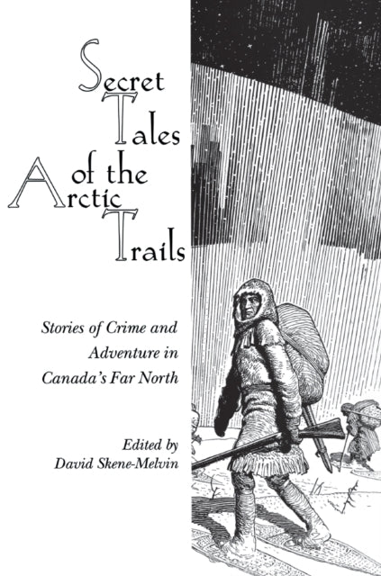 Book cover of: Secret Tales of the Arctic Trails. By: David Skene-Melvin