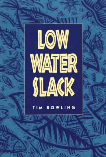 Book cover of: Low Water Slack. By: Tim Bowling