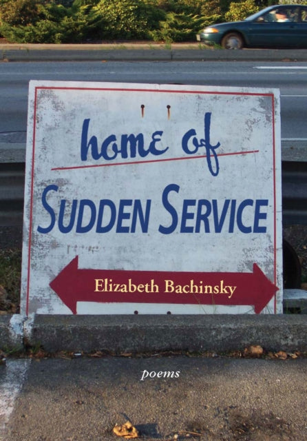 Book cover of: Home of Sudden Service. By: Elizabeth Bachinsky