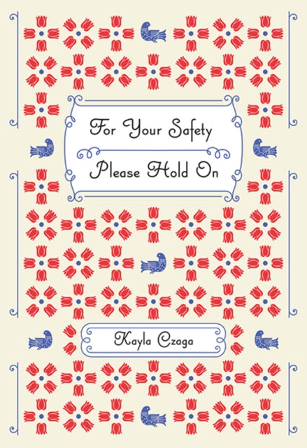 Book cover of: For Your Safety Please Hold On. By: Kayla Czaga
