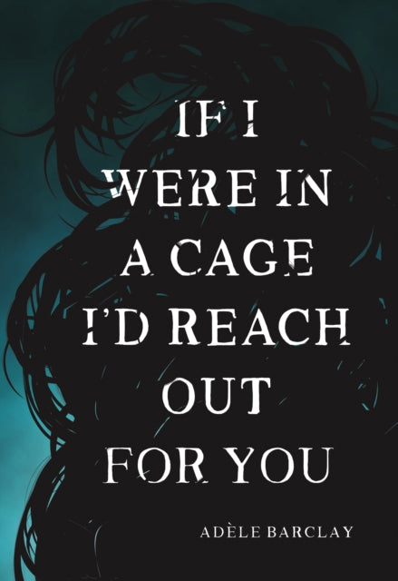 Book cover of: If I Were In a Cage I'd Reach Out For You. By: Adèle Barclay
