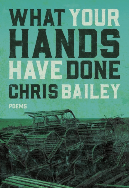 Book cover of: What Your Hands Have Done. By: Chris Bailey