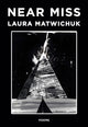 Book cover of: Near Miss. By: Laura Matwichuk