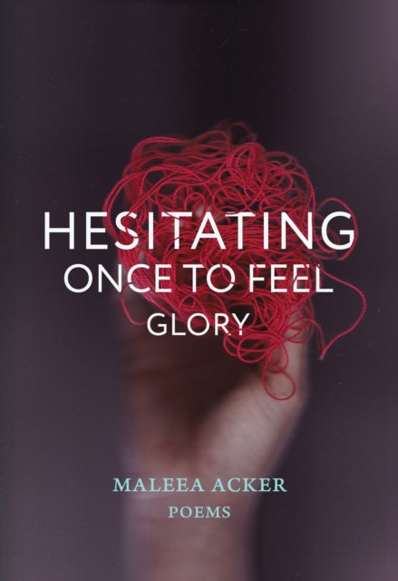 Book cover of: Hesitating Once to Feel Glory. By: Maleea Acker