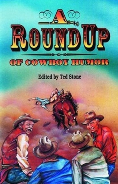 Book cover of: Roundup of Cowboy Humor, A. By: Ted Stone