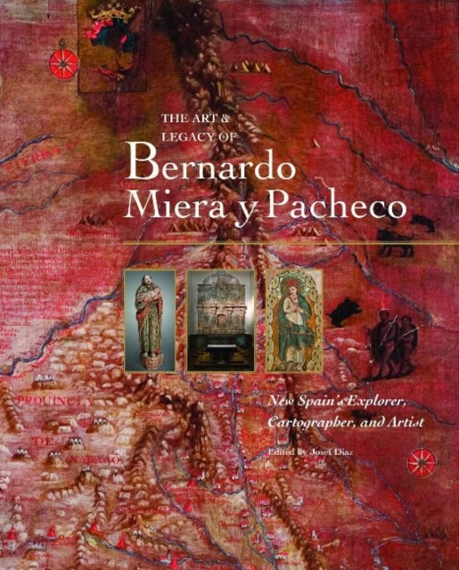 Book cover of: Art & Legacy of Bernardo Miera Y Pacheco. By: Josef Diaz