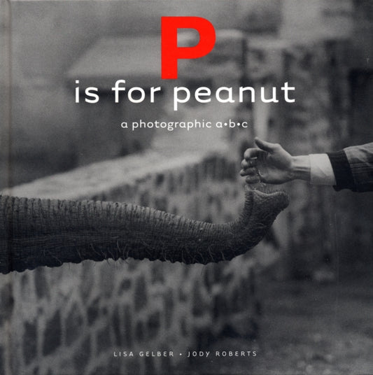 Book cover of: P is for Peanut – A Photographic ABC. By: Lisa Gelber