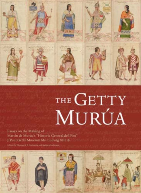 Book cover of: Getty Murua – Essays on the Making of Martin De Murua's 'Historia General Del Piru' J.Paul Getty Museum MS. Ludwig XIII 16. By: Thomas B. F. Cummins, Martín de Murúa
