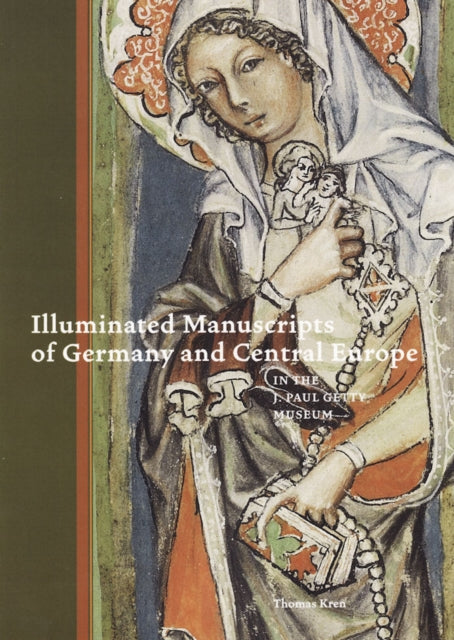 Book cover of: Illuminated Manuscripts of Germany and Central Europe in the J.Paul Getty Museum. By: J. Paul Getty Museum.