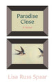 Book cover of: Paradise Close. By: Lisa Russ Spaar