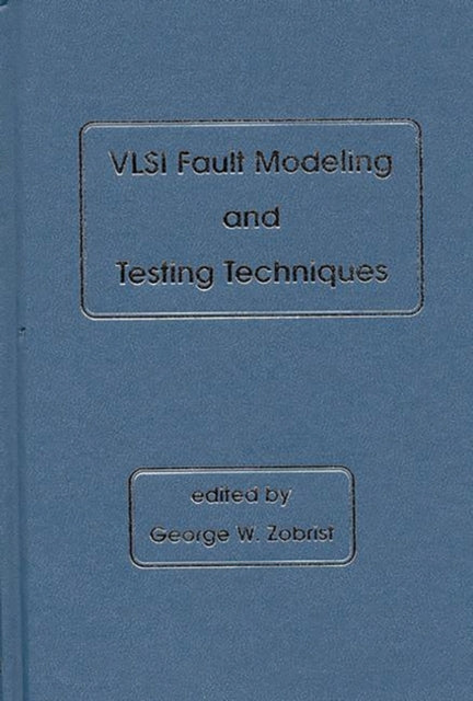 Book cover of: VLSI Fault Modeling and Testing Techniques. By: George W. Zobrist