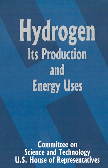 Book cover of: Hydrogen Its Production and Energy Uses. By: Committee on Science and Technology U.S. House of Representatives