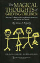 Book cover of: Magical Thoughts of Grieving Children. By: James A. Fogarty