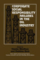 Book cover of: Corporate Social Responsibility Failures in the Oil Industry