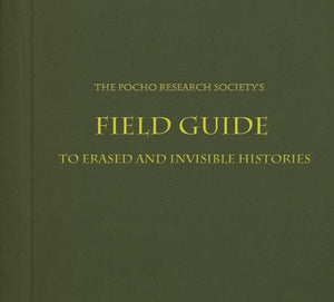 Pocho Research Society's Field Guide to Erased and Invisible Histories