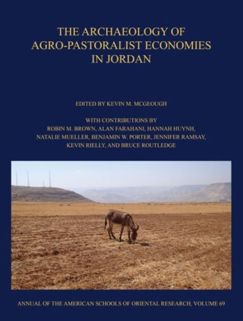 Book cover of: Archaeology of Agro-Pastoralist Economies in Jordan. By: Kevin M. McGeough