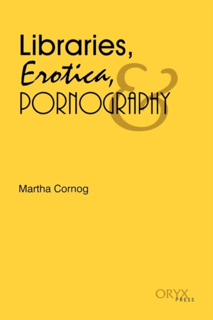 Book cover of: Libraries, Erotica, & Pornography. By: Martha Cornog