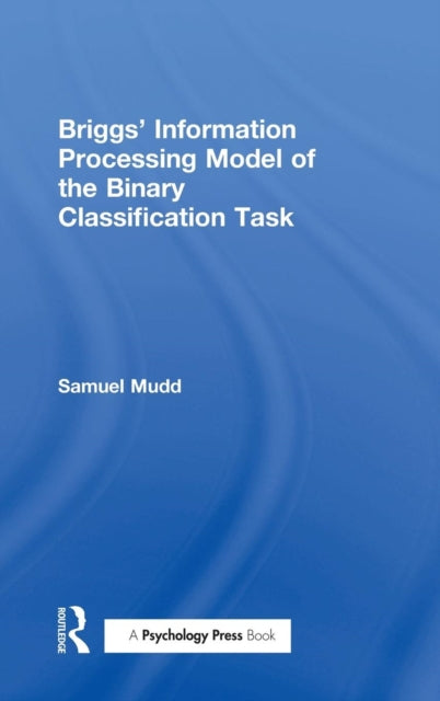 Book cover of: Briggs' Information Processing Model of the Binary Classification Task