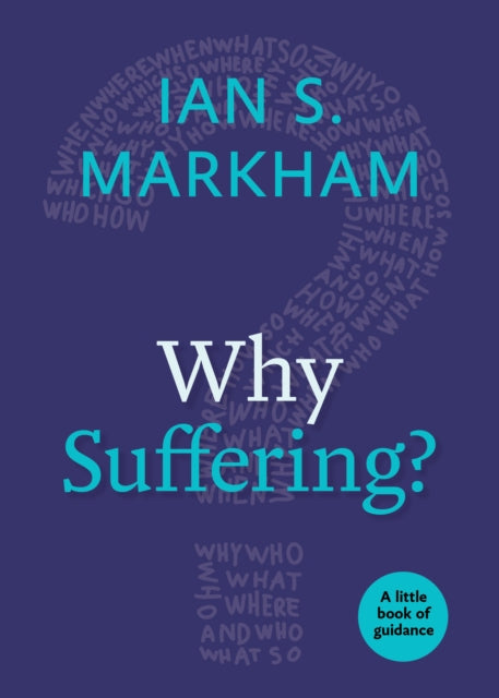 Book cover of: Why Suffering?. By: Ian S. Markham