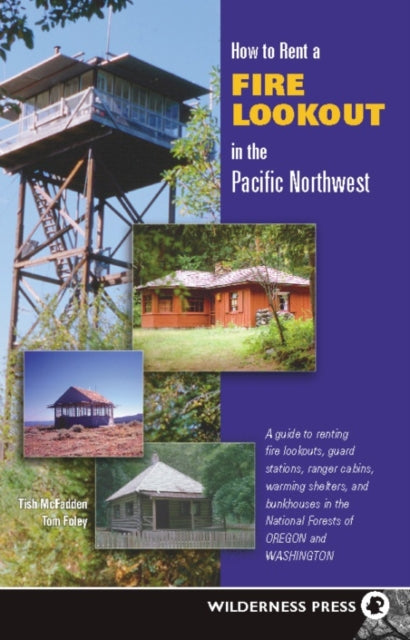Book cover of: How to Rent a Fire Lookout in the Pacific Northwest. By: Tish McFadden