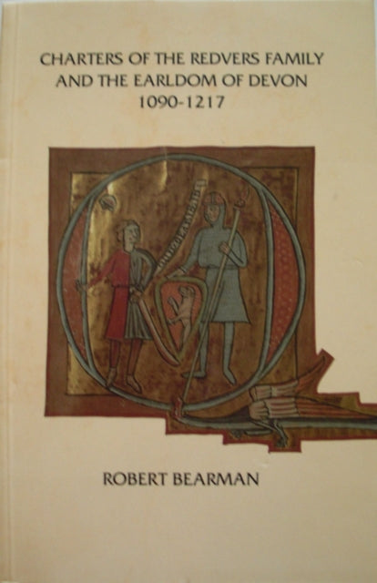 Book cover of: Charters of the Redvers Family and the Earldom of Devon 1090-1217. By: R. Bearman