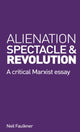 Book cover of: Alienation, Spectacle, and Revolution. By: Neil Faulkner