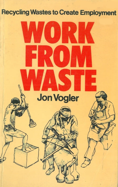 Book cover of: Work from Waste. By: Jon Vogler