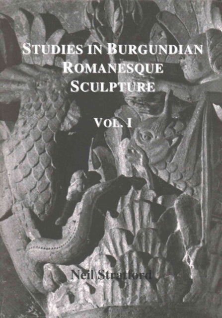 Book cover of: Studies in Burgundian Romanesque Sculpture, Volume I. By: Neil Stratford