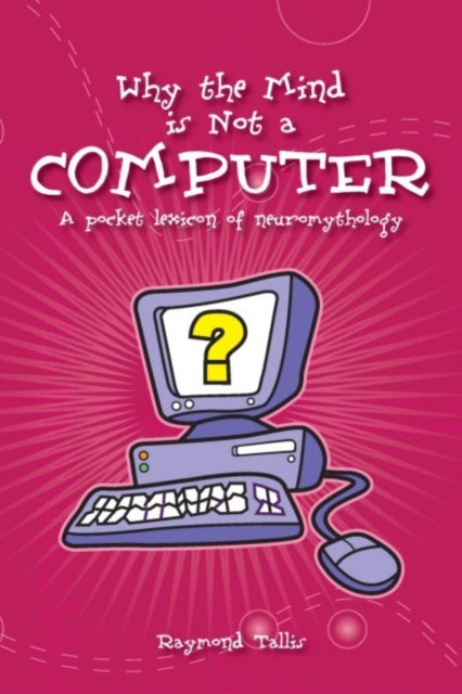 Book cover of: Why the Mind is Not a Computer
