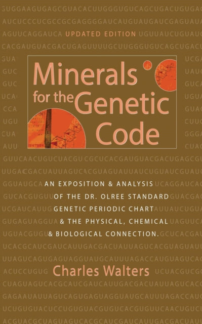 Geneetilise koodi mineraalid: Dr. Olree standardse geneetilise perioodilisuskaardi selgitus ja analüüs ning füüsikaline, keemiline ja bioloogiline seos